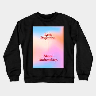 Less Perfection, More Authenticity Crewneck Sweatshirt